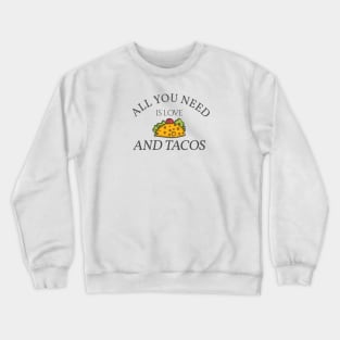 All You Need is Love and Tacos Crewneck Sweatshirt